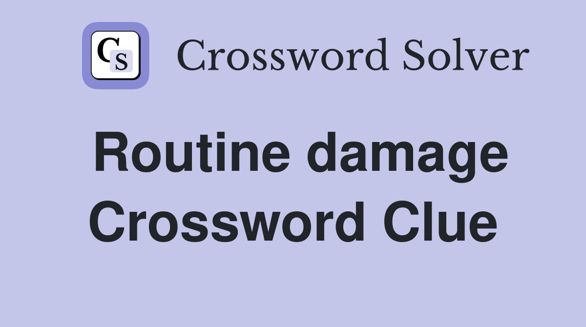 Routine damage Crossword Clue Answers Crossword Solver